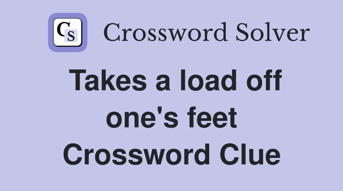 Takes a load off one's feet Crossword Clue Answers Crossword Solver